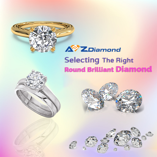 Selecting The Right Round Brilliant Diamond- Things To Consider - A2Z